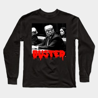 Donald Trump BUSTED Long Sleeve T-Shirt